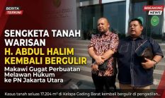 Sengketa Tanah Warisan H. Abdul Halim Kembali Bergulir, Makawi Gugat Perbuatan Melawan Hukum
