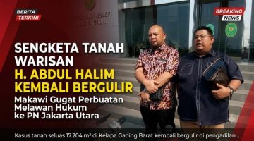 Sengketa Tanah Warisan H. Abdul Halim Kembali Bergulir, Makawi Gugat Perbuatan Melawan Hukum